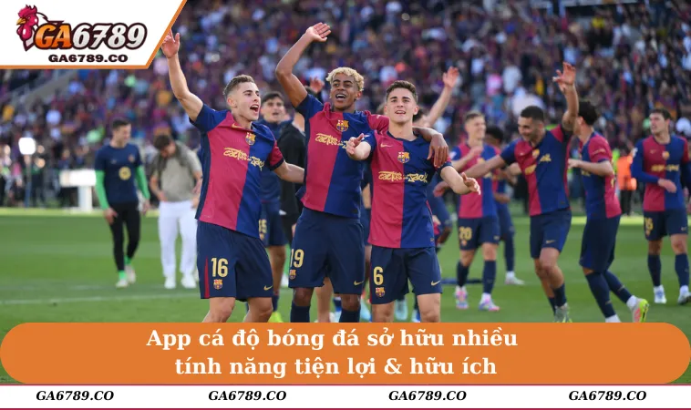 App cá độ bóng đá sở hữu nhiều tính năng tiện lợi & hữu ích