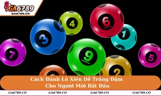 Cách Đánh Lô Xiên Dễ Trúng Đậm Cho Người Mới Bắt Đầu