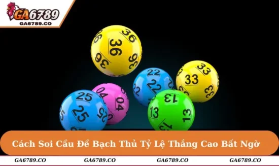 Cách Soi Cầu Đề Bạch Thủ Chuẩn – Tỷ Lệ Thắng Cao Bất Ngờ