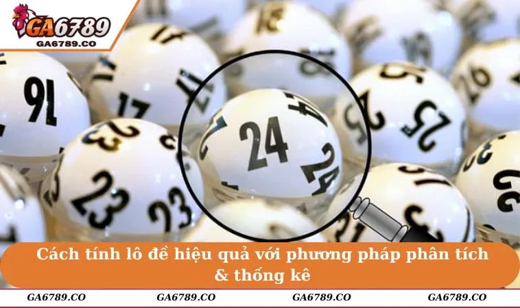 Cách tính lô đề hiệu quả với phương pháp phân tích & thống kê