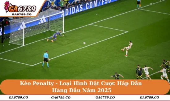 Kèo Penalty - Loại Hình Đặt Cược Hấp Dẫn Hàng Đầu Năm 2025