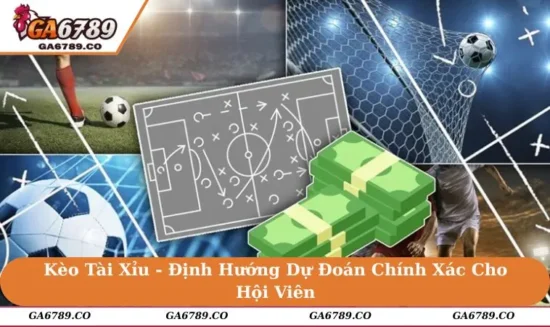 Kèo Tài Xỉu - Định Hướng Dự Đoán Chính Xác Cho Hội Viên