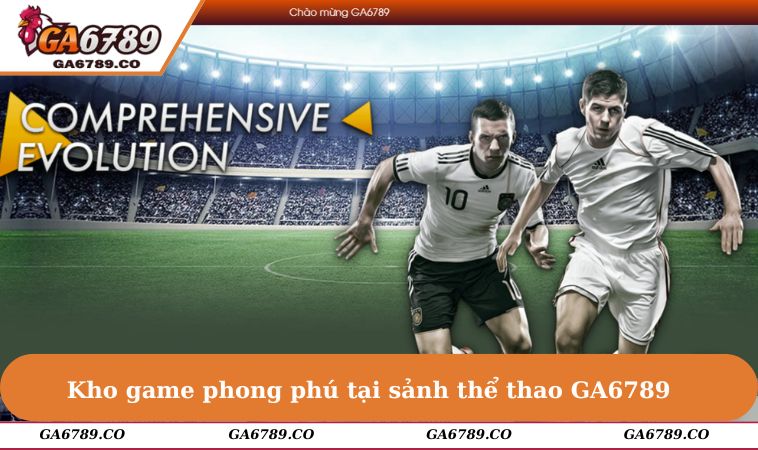 Kho game phong phú tại sảnh thể thao GA6789