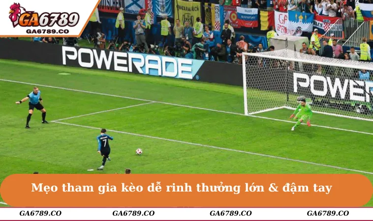 Mẹo tham gia kèo dễ rinh thưởng lớn & đậm tay