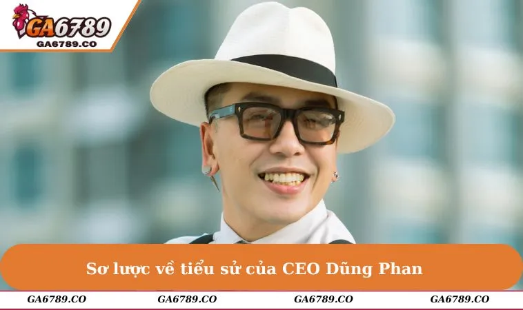 Sơ lược về tiểu sử của CEO Dũng Phan