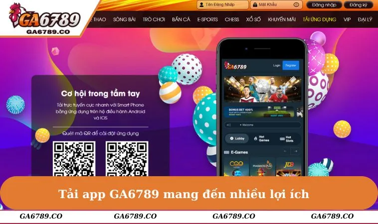 Tải app GA6789 mang đến nhiều lợi ích