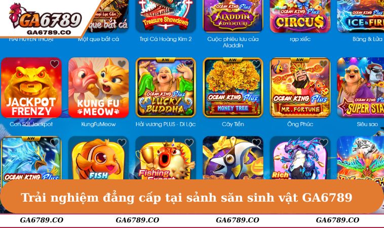 Trải nghiệm đẳng cấp tại sảnh săn sinh vật GA6789