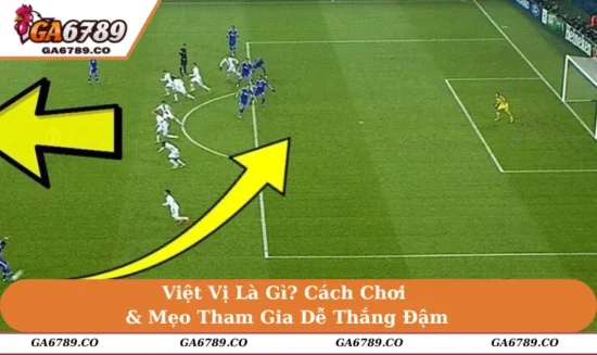 Việt Vị Là Gì? Cách Chơi & Mẹo Tham Gia Dễ Thắng Đậm